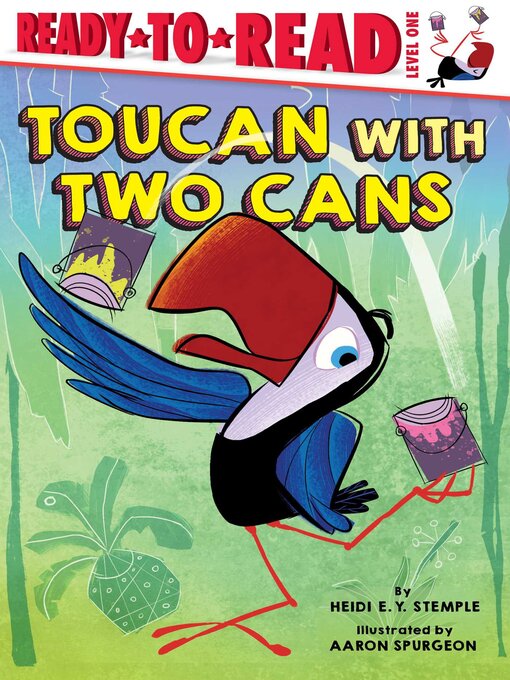 Title details for Toucan with Two Cans: Ready-to-Read Level 1 by Heidi  E. Y. Stemple - Available